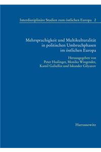 Mehrsprachigkeit Und Multikulturalitat in Politischen Umbruchphasen Im Ostlichen Europa