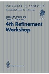 4th Refinement Workshop: Proceedings of the 4th Refinement Workshop, Organised by Bcs-Facs, 9-11 January 1991, Cambridge