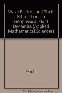 Wave Packets and Their Bifurcations in Geophysical Fluid Dynamics: Vol 85 (Applied Mathematical Sciences)