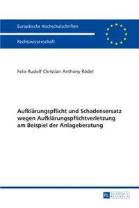 Aufklaerungspflicht und Schadensersatz wegen Aufklaerungspflichtverletzung am Beispiel der Anlageberatung