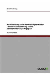 Frühförderung sozial benachteiligter Kinder. Eine Herausforderung an die Lernbehindertenpädagogik?