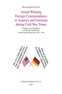 Award-Winning Foreign Correspondence in America and Germany During Cold War Times