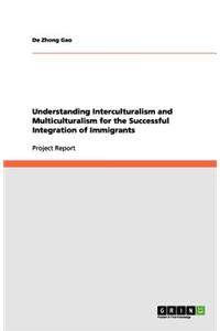 Understanding Interculturalism and Multiculturalism for the Successful Integration of Immigrants