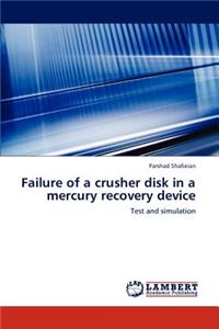 Failure of a crusher disk in a mercury recovery device