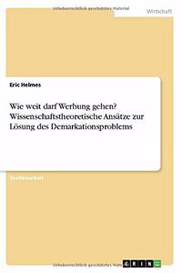 Wie weit darf Werbung gehen? Wissenschaftstheoretische Ansätze zur Lösung des Demarkationsproblems