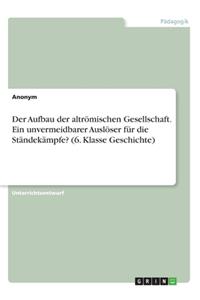 Aufbau der altrömischen Gesellschaft. Ein unvermeidbarer Auslöser für die Ständekämpfe? (6. Klasse Geschichte)