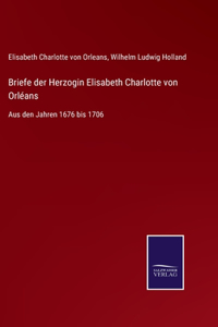 Briefe der Herzogin Elisabeth Charlotte von Orléans