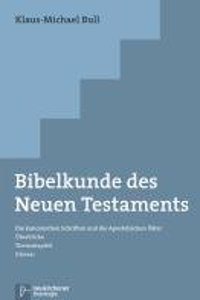 Bibelkunde Des Neuen Testaments: Die Kanonischen Schriften Und Die Apostolischen Vater. Uberblicke - Themakapitel - Glossar