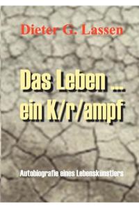 Leben ... Ein K/r/ampf