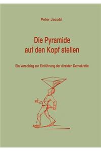 Pyramide auf den Kopf stellen: Ein Vorschlag zur Einführung der direkten Demokratie