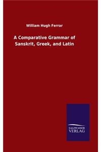 Comparative Grammar of Sanskrit, Greek, and Latin