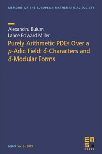 Purely Arithmetic PDEs Over a $p$-Adic Field: $delta $-Characters and $delta $-Modular Forms (Memoirs of the European Mathematical Society)