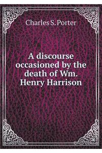 A discourse occasioned by the death of Wm. Henry Harrison