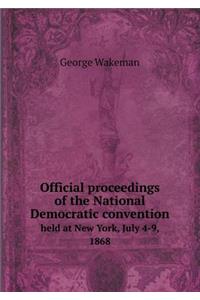 Official Proceedings of the National Democratic Convention Held at New York, July 4-9, 1868