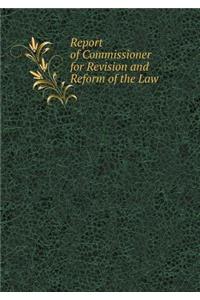 Report of Commissioner for Revision and Reform of the Law