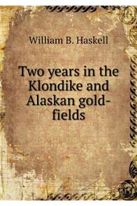 Two years in the Klondike and Alaskan gold-fields