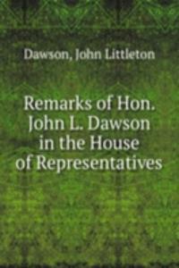 Remarks of Hon. John L. Dawson in the House of Representatives