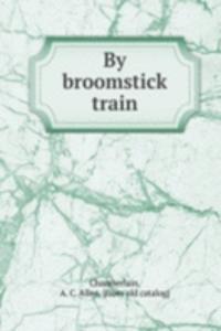 By broomstick train