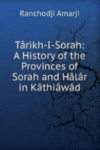 Tarikh-I-Sorah: A History of the Provinces of Sorah and Halar in Kathiawad