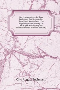 Die Hydrometeore in Ihrer Beziehung Zur Reizung Der Sensitiven Nervenfaser: Ein Physiologischer Beitrag Zur Richtigen Wurdigung Der Hyperasthesien (German Edition)