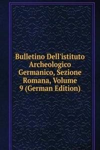 Bulletino Dell'istituto Archeologico Germanico, Sezione Romana, Volume 9 (German Edition)