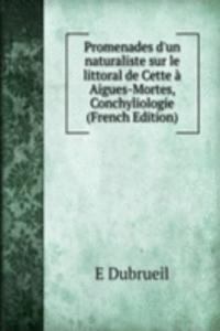 Promenades d'un naturaliste sur le littoral de Cette a Aigues-Mortes, Conchyliologie (French Edition)