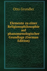 Elemente zu einer Religionsphilosophie auf phanomenologischer Grundlage (German Edition)