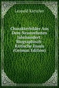 Charakterbilder Aus Dem Neunzehnten Jahrhundert: Biographisch-Kritische Essais (German Edition)