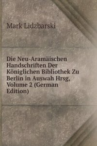 Die Neu-Aramaischen Handschriften Der Koniglichen Bibliothek Zu Berlin in Auswah Hrsg, Volume 2 (German Edition)
