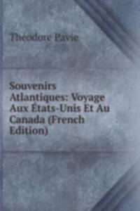 Souvenirs Atlantiques: Voyage Aux Etats-Unis Et Au Canada (French Edition)