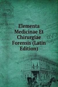 Elementa Medicinae Et Chirurgiae Forensis (Latin Edition)