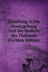 Einleitung in Die Gesetzgebung Und Die Medicin Des Thalmuds (German Edition)