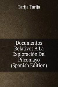Documentos Relativos A La Exploracion Del Pilcomayo (Spanish Edition)