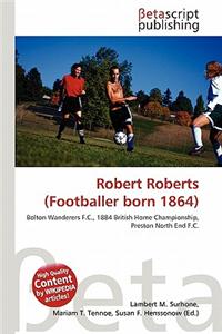 Robert Roberts (Footballer Born 1864)