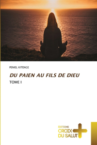 Du Paien Au Fils de Dieu