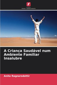 A Criança Saudável num Ambiente Familiar Insalubre