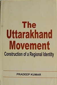 The Uttarakhand Movement: Construction of A Regional Identity