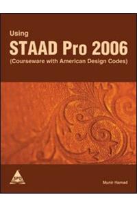 Using STAAD Pro 2006: Courseware with American Design Codes