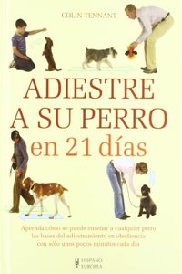Adiestre a su perro en 21 dias/ Dog Training in 21 days (Adiestramiento perros)