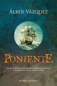Poniente: La increible hazana de Juan Sebastian Elcano y los hombres de la nao Victoria