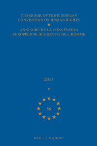 Yearbook of the European Convention on Human Rights/Annuaire de la Convention Européenne Des Droits de l'Homme, Volume 56 (2013)