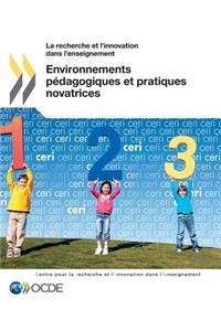 La recherche et l'innovation dans l'enseignement Environnements pédagogiques et pratiques novatrices