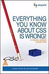 Everything You Know About Css Is Wrong!