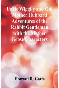 Uncle Wiggily and Old Mother Hubbard Adventures of the Rabbit Gentleman with the Mother Goose Characters