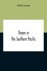 Steam In The Southern Pacific