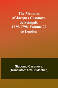 Memoirs of Jacques Casanova de Seingalt, 1725-1798. Volume 22