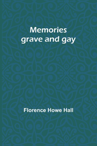 Memories grave and gay