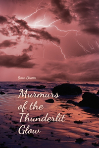 Murmurs of the Thunderlit Glow