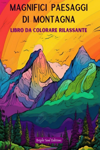 Magnifici paesaggi di montagna Libro da colorare rilassante Disegni incredibili per gli amanti della natura