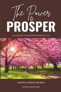 Power to Prosper: Unlocking Wealth and Wisdom for Abundant Living